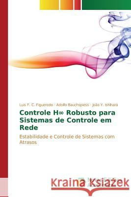 Controle H∞ Robusto para Sistemas de Controle em Rede Figueredo Luis F. C. 9783841713643 Novas Edicoes Academicas - książka