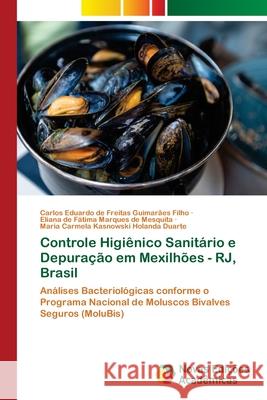 Controle Higiênico Sanitário e Depuração em Mexilhões - RJ, Brasil de Freitas Guimarães Filho, Carlos Eduardo, Marques de Mesquita, Eliana de Fátima, Kasnowski Holanda Duarte, Maria Carme 9786208842208 Novas Edições Acadêmicas - książka