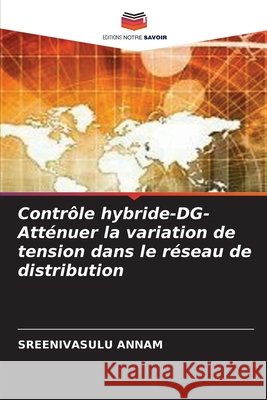 Contrôle hybride-DG- Atténuer la variation de tension dans le réseau de distribution Annam, Sreenivasulu 9786203976953 Editions Notre Savoir - książka