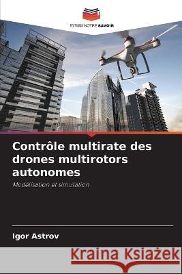 Controle multirate des drones multirotors autonomes Igor Astrov   9786206026785 Editions Notre Savoir - książka