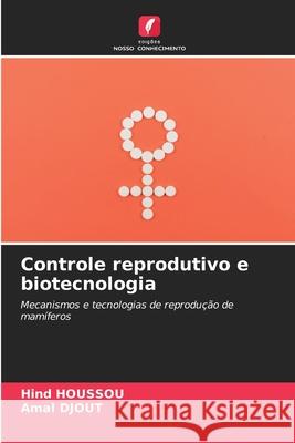 Controle reprodutivo e biotecnologia Hind Houssou, Amal Djout 9786204119212 Edicoes Nosso Conhecimento - książka