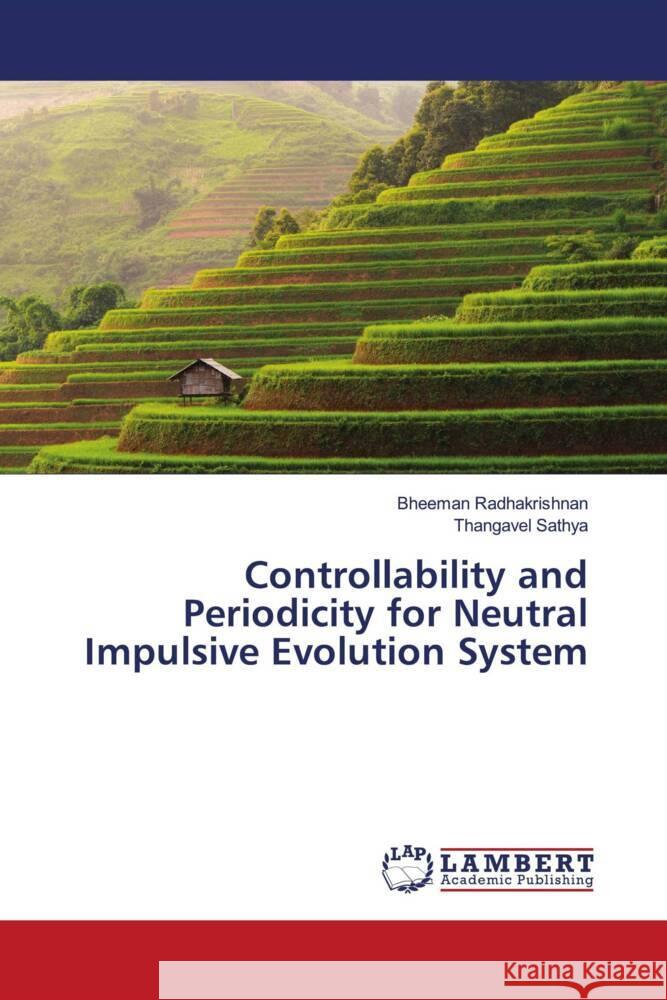 Controllability and Periodicity for Neutral Impulsive Evolution System Radhakrishnan, Bheeman, Sathya, Thangavel 9786203857030 LAP Lambert Academic Publishing - książka