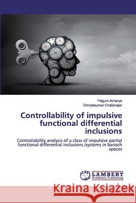 Controllability of impulsive functional differential inclusions Acharya, Falguni 9786200505576 LAP Lambert Academic Publishing - książka