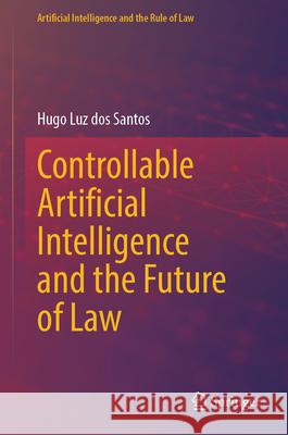 Controllable Artificial Intelligence and the Future of Law Hugo Luz Do 9789819505074 Springer - książka