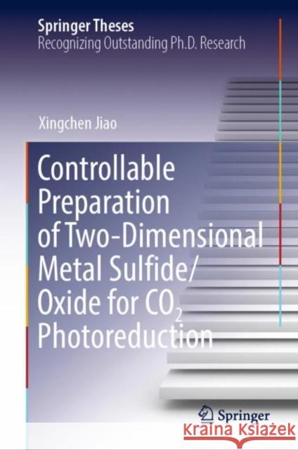 Controllable Preparation of Two-Dimensional Metal Sulfide/Oxide for Co2 Photoreduction Jiao, Xingchen 9789811948879 Springer Nature Singapore - książka