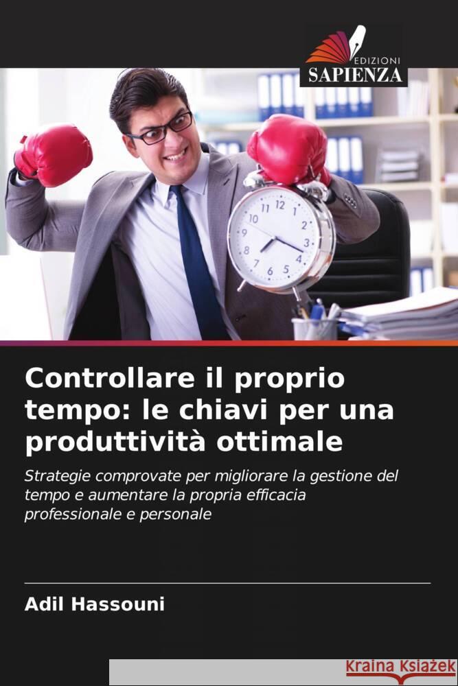 Controllare il proprio tempo: le chiavi per una produttività ottimale Hassouni, Adil 9786206298168 Edizioni Sapienza - książka