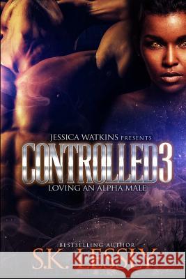 Controlled 3: Loving An Alpha Male Lessly, S. K. 9781986448796 Createspace Independent Publishing Platform - książka