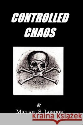 Controlled Chaos Michael S. London 9781434360816 AUTHORHOUSE - książka