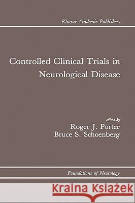 Controlled Clinical Trials in Neurological Disease Porter Roger Ed                          Roger J. Porter Bruce S. Schoenberg 9780792306139 Kluwer Academic Publishers - książka