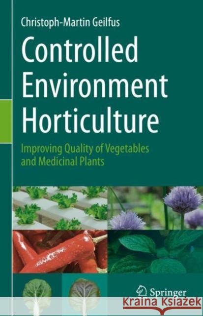 Controlled Environment Horticulture: Improving Quality of Vegetables and Medicinal Plants Christoph-Martin Geilfus 9783030231965 Springer Nature Switzerland AG - książka