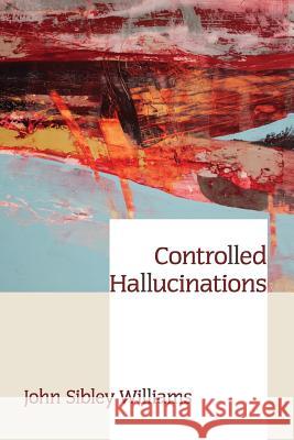 Controlled Hallucinations John Sibley Williams 9781938853227 Futurecycle Press - książka