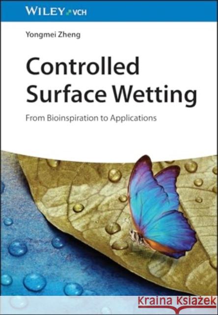 Controlled Surface Wetting: From Bioinspiration to Applications Zheng, Yongmei 9783527352890 Wiley-VCH Verlag GmbH - książka