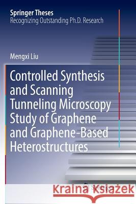 Controlled Synthesis and Scanning Tunneling Microscopy Study of Graphene and Graphene-Based Heterostructures Mengxi Liu 9789811353383 Springer - książka