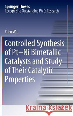 Controlled Synthesis of Pt-Ni Bimetallic Catalysts and Study of Their Catalytic Properties Yuen Wu 9783662498453 Springer - książka