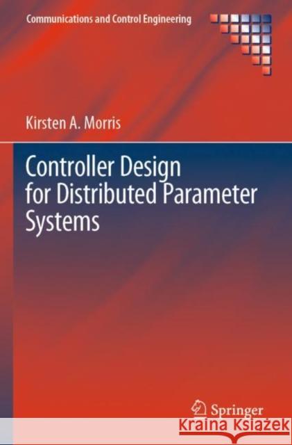 Controller Design for Distributed Parameter Systems Kirsten A. Morris 9783030349516 Springer - książka