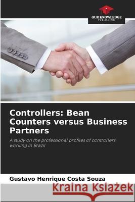 Controllers: Bean Counters versus Business Partners Souza, Gustavo Henrique Costa 9786207840663 Our Knowledge Publishing - książka