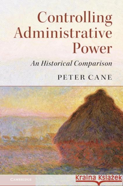 Controlling Administrative Power: An Historical Comparison Peter Cane 9781316601501 Cambridge University Press - książka