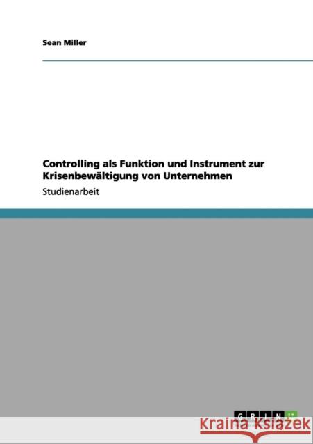 Controlling als Funktion und Instrument zur Krisenbewältigung von Unternehmen Miller, Sean 9783656020721 Grin Verlag - książka