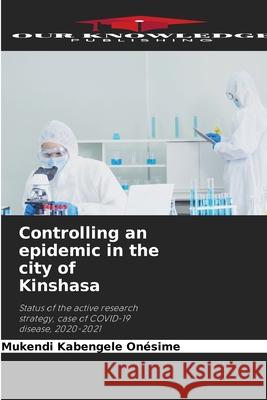 Controlling an epidemic in the city of Kinshasa Onésime, Mukendi Kabengele 9786209019456 Our Knowledge Publishing - książka