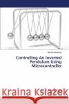 Controlling An Inverted Pendulum Using Microcontroller Maradona Martine 9783659670008 LAP Lambert Academic Publishing