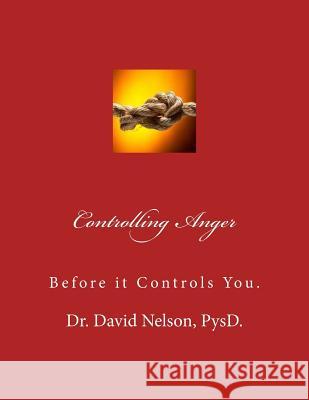 Controlling Anger: Before it controls you Nelson, David D. 9781539849742 Createspace Independent Publishing Platform - książka