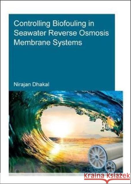 Controlling Biofouling in Seawater Reverse Osmosis Membrane Systems Nirajan Dhakal (UNESCO-IHE Institute for   9780815357186 CRC Press Inc - książka