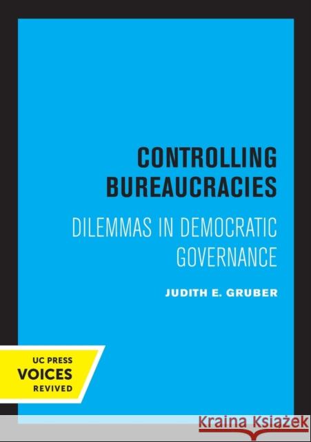 Controlling Bureaucracies: Dilemmas in Democratic Governance Judith Gruber 9780520330337 University of California Press - książka