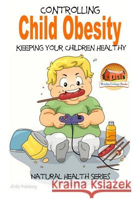 Controlling Child Obesity - Keeping Your Children Healthy Dueep J. Singh John Davidson Mendon Cottage Books 9781505762730 Createspace - książka