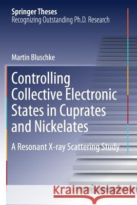 Controlling Collective Electronic States in Cuprates and Nickelates: A Resonant X-Ray Scattering Study Martin Bluschke 9783030479046 Springer - książka