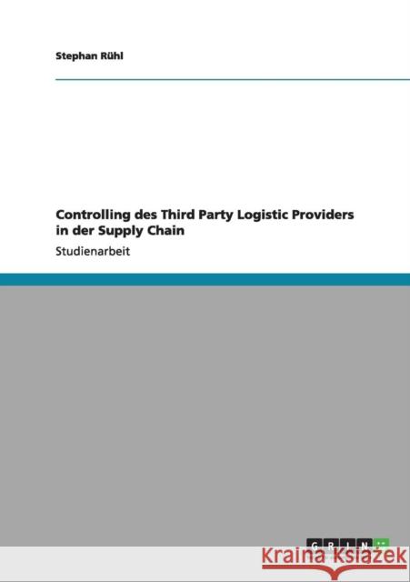 Controlling des Third Party Logistic Providers in der Supply Chain Stephan R 9783640965595 Grin Verlag - książka