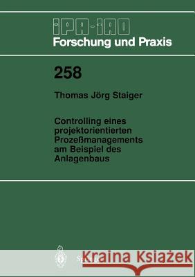 Controlling Eines Projektorientierten Prozeßmanagements Am Beispiel Des Anlagenbaus Staiger, Thomas Jörg 9783540640820 Not Avail - książka