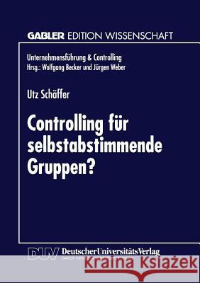 Controlling Für Selbstabstimmende Gruppen? Schäffer, Utz 9783824463480 Springer - książka
