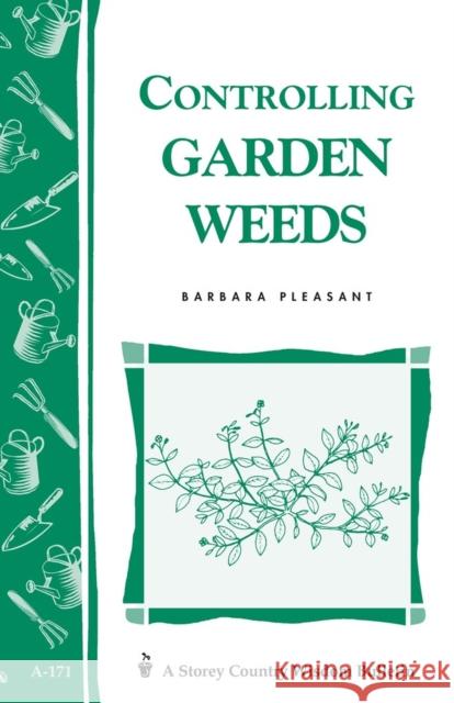 Controlling Garden Weeds: Storey's Country Wisdom Bulletin A-171 Barbara Pleasant 9780882667195 Storey Publishing - książka
