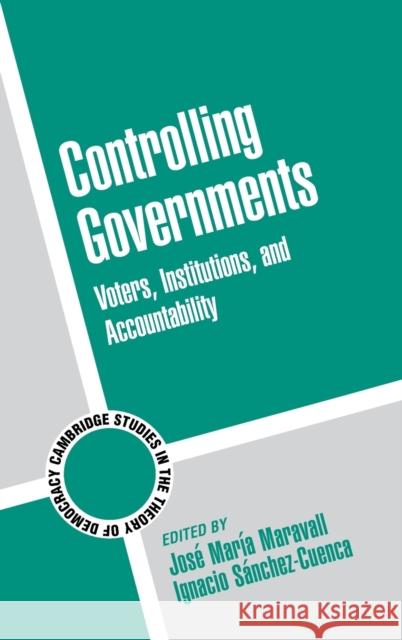Controlling Governments Maravall, Jose Maria 9780521884105 CAMBRIDGE UNIVERSITY PRESS - książka
