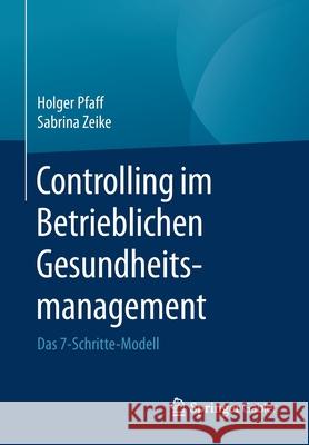 Controlling Im Betrieblichen Gesundheitsmanagement: Das 7-Schritte-Modell Pfaff, Holger 9783658165246 Springer Gabler - książka