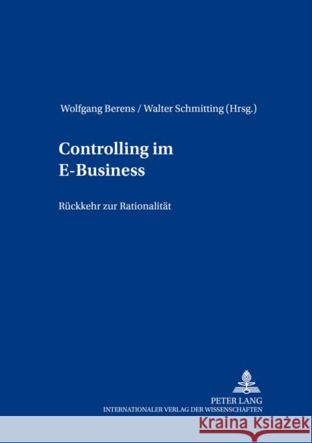 Controlling Im E-Business: Rueckkehr Zur Rationalitaet Berens, Wolfgang 9783631524824 Peter Lang Gmbh, Internationaler Verlag Der W - książka