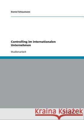 Controlling im internationalen Unternehmen Daniel Schaumann 9783640207275 Grin Verlag - książka