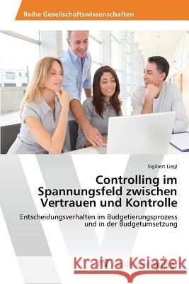 Controlling im Spannungsfeld zwischen Vertrauen und Kontrolle Liegl Sigibert 9783639867404 AV Akademikerverlag - książka