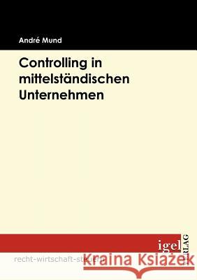 Controlling in mittelständischen Unternehmen Mund, Andre   9783868150889 Igel Verlag - książka