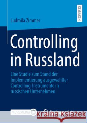 Controlling in Russland: Eine Studie Zum Stand Der Implementierung Ausgew?hlter Controlling-Instrumente in Russischen Unternehmen Ludmila Zimmer 9783658458942 Springer Gabler - książka