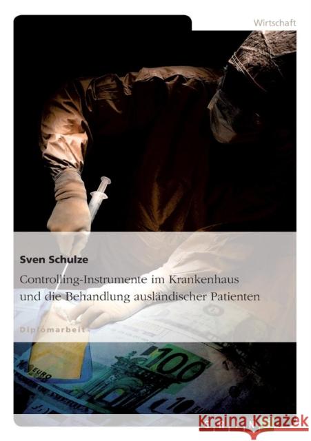 Controlling-Instrumente im Krankenhaus und die Behandlung ausländischer Patienten Schulze, Sven 9783640681044 Grin Verlag - książka