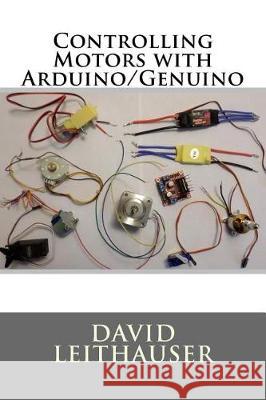 Controlling Motors with Arduino/Genuino David Leithauser 9781721143870 Createspace Independent Publishing Platform - książka