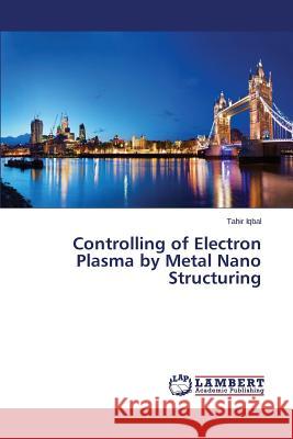 Controlling of Electron Plasma by Metal Nano Structuring Iqbal Tahir 9783659756665 LAP Lambert Academic Publishing - książka