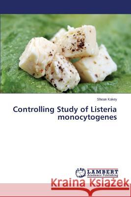 Controlling Study of Listeria monocytogenes Kakey Shean 9783659495083 LAP Lambert Academic Publishing - książka