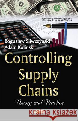 Controlling Supply Chains: Theory & Practice Boguslaw Sliwczynski, Adam Kolinski 9781634850711 Nova Science Publishers Inc - książka