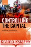 Controlling the Capital: Political Dominance in the Urbanizing World  9780192868329 Oxford University Press