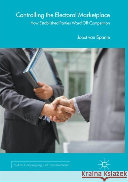 Controlling the Electoral Marketplace: How Established Parties Ward Off Competition Van Spanje, Joost 9783319863474 Palgrave MacMillan - książka