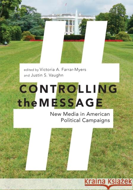 Controlling the Message: New Media in American Political Campaigns Victoria Farrar-Myers Justin S. Vaughn 9781479867592 New York University Press - książka
