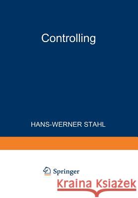 Controlling: Theorie Und Praxis Einer Effizienten Systemgestaltung Stahl, Hans-Werner 9783409121224 Betriebswirtschaftlicher Verlag Gabler - książka