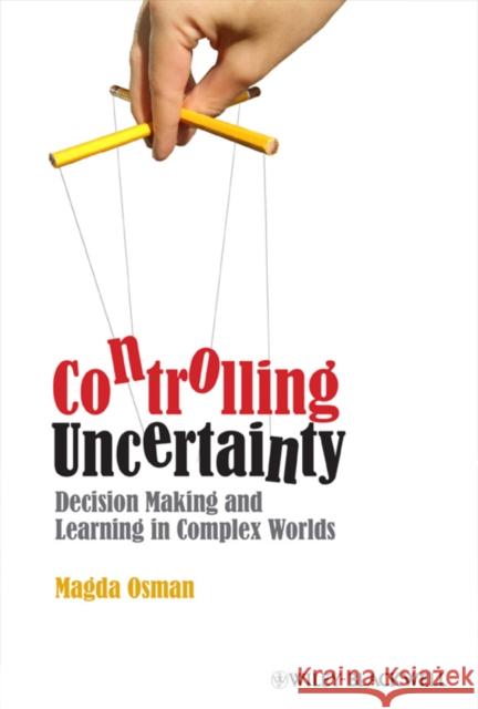 Controlling Uncertainty: Decision Making and Learning in Complex Worlds Osman, Magda 9781405199469 Wiley-Blackwell - książka